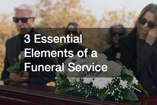 3 Essential Elements of a Funeral Service