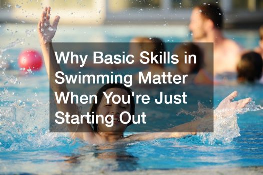 Why Basic Skills in Swimming Matter When Youre Just Starting Out