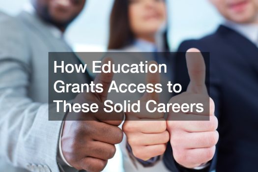 How Education Grants Access to These Solid Careers