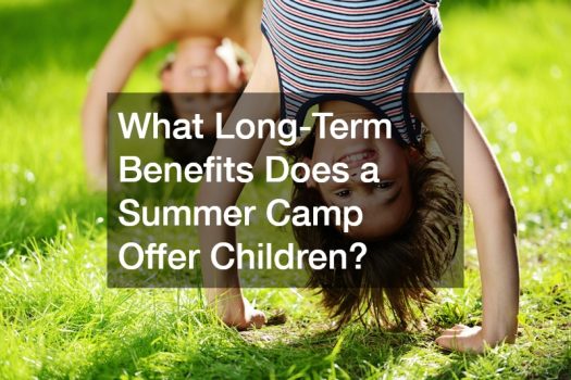 What Long-Term Benefits Does a Summer Camp Offer Children?